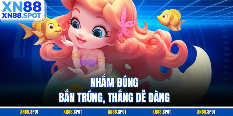 Nhắm đúng, bắn trúng, thắng dễ dàng